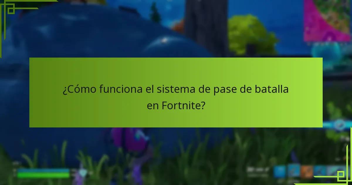 ¿Cómo funciona el sistema de pase de batalla en Fortnite?