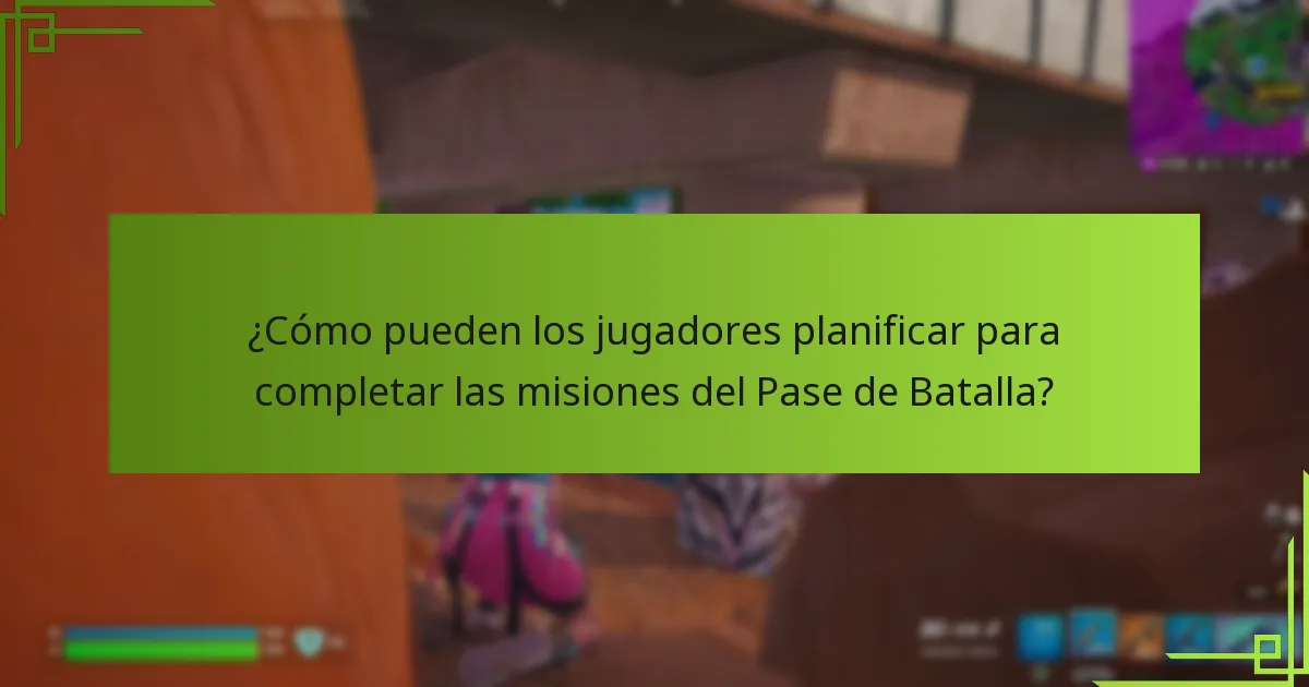 ¿Cómo pueden los jugadores planificar para completar las misiones del Pase de Batalla?