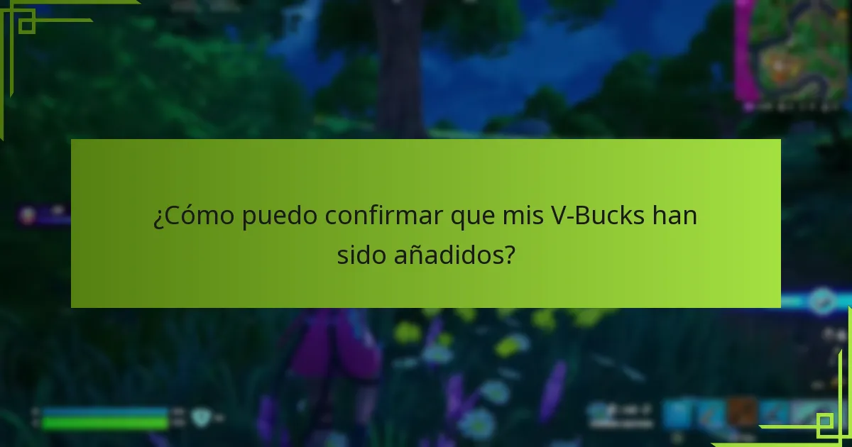 ¿Cómo puedo confirmar que mis V-Bucks han sido añadidos?