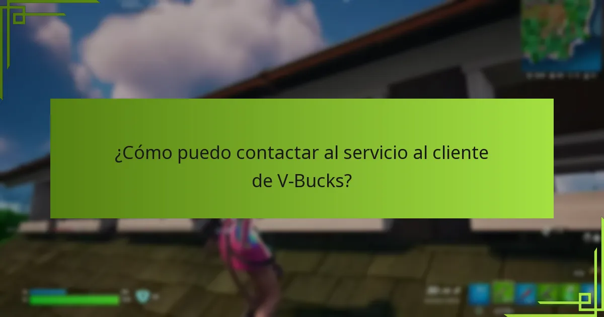 ¿Cómo puedo contactar al servicio al cliente de V-Bucks?