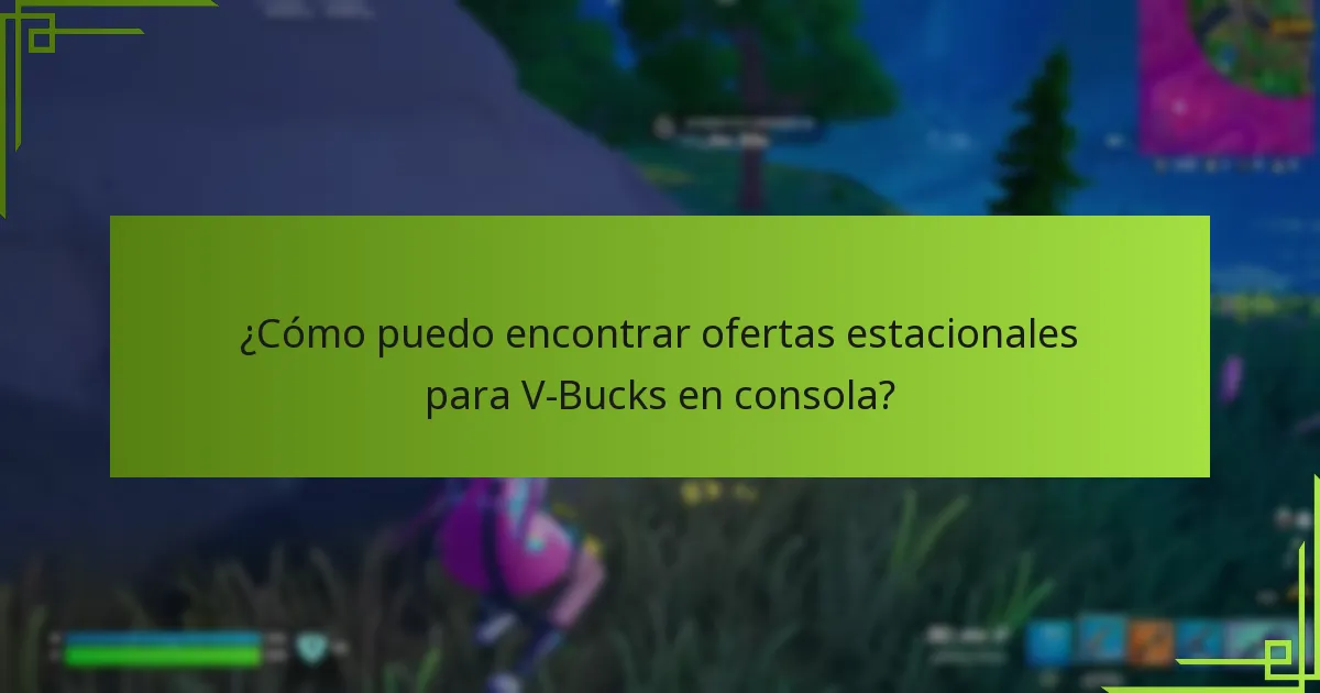¿Cómo puedo encontrar ofertas estacionales para V-Bucks en consola?
