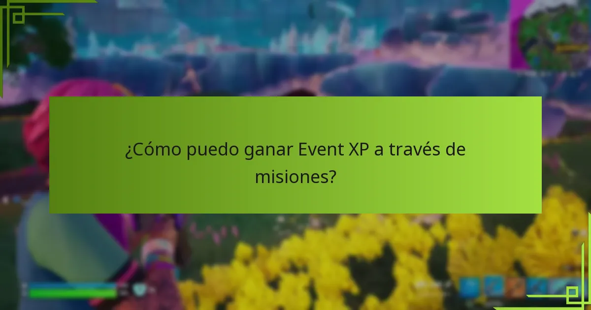 ¿Cómo puedo ganar Event XP a través de misiones?