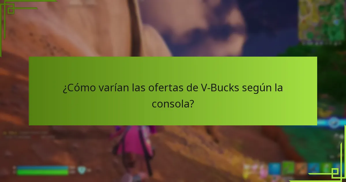 ¿Cómo varían las ofertas de V-Bucks según la consola?