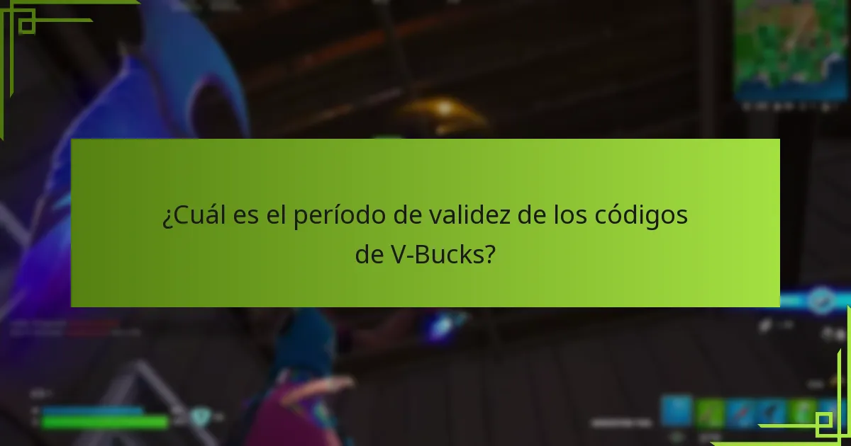 ¿Cuál es el período de validez de los códigos de V-Bucks?