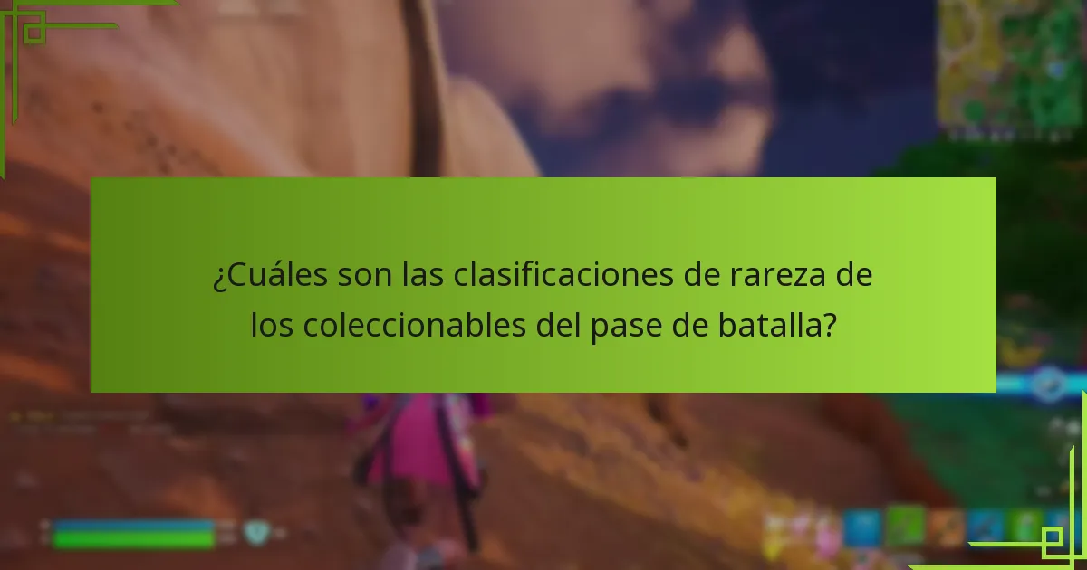 ¿Cuáles son las clasificaciones de rareza de los coleccionables del pase de batalla?