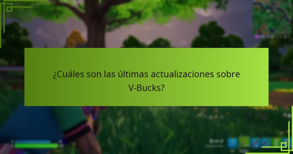 ¿Cuáles son las últimas actualizaciones sobre V-Bucks?