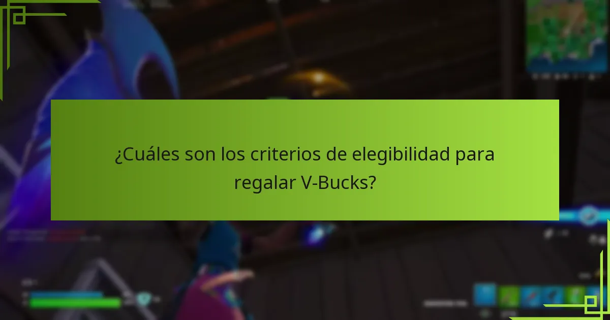 ¿Cuáles son los criterios de elegibilidad para regalar V-Bucks?