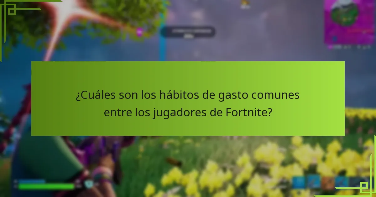 ¿Cuáles son los hábitos de gasto comunes entre los jugadores de Fortnite?