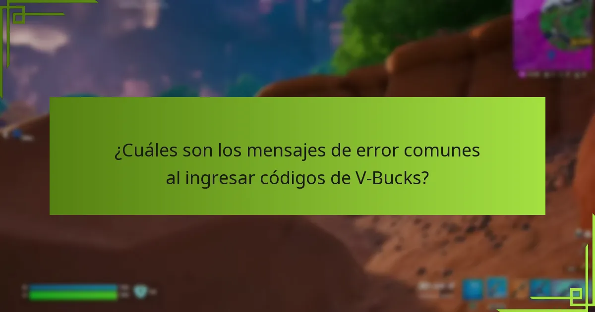 ¿Cuáles son los mensajes de error comunes al ingresar códigos de V-Bucks?