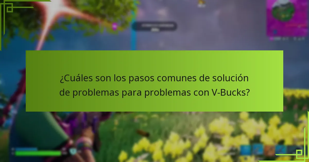 ¿Cuáles son los pasos comunes de solución de problemas para problemas con V-Bucks?