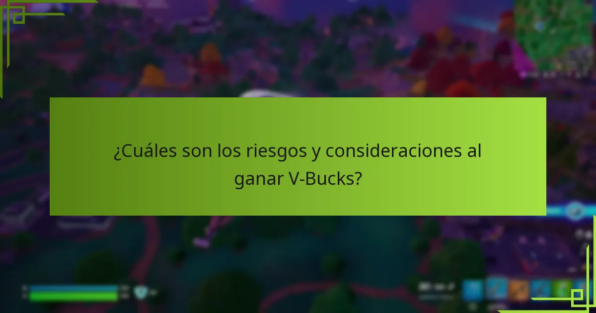 ¿Cuáles son los riesgos y consideraciones al ganar V-Bucks?