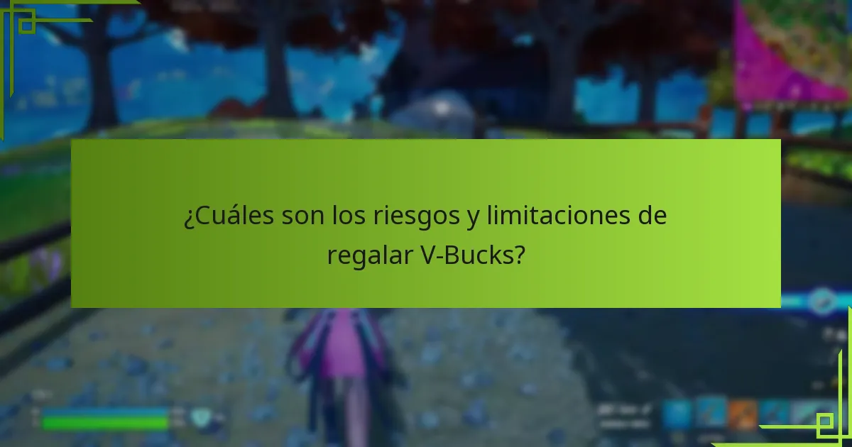 ¿Cuáles son los riesgos y limitaciones de regalar V-Bucks?