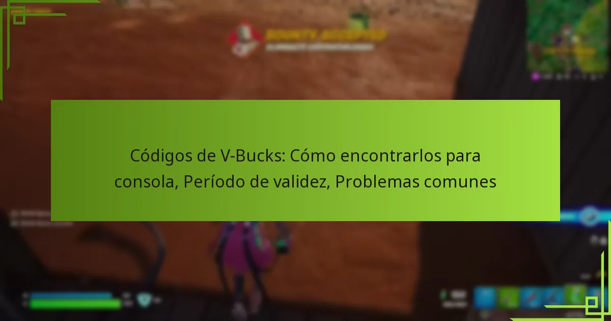 Códigos de V-Bucks: Cómo encontrarlos para consola, Período de validez, Problemas comunes