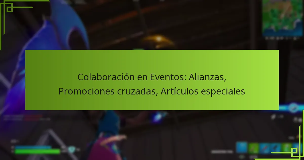 Colaboración en Eventos: Alianzas, Promociones cruzadas, Artículos especiales
