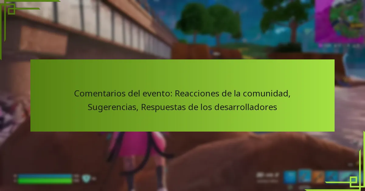 Comentarios del evento: Reacciones de la comunidad, Sugerencias, Respuestas de los desarrolladores