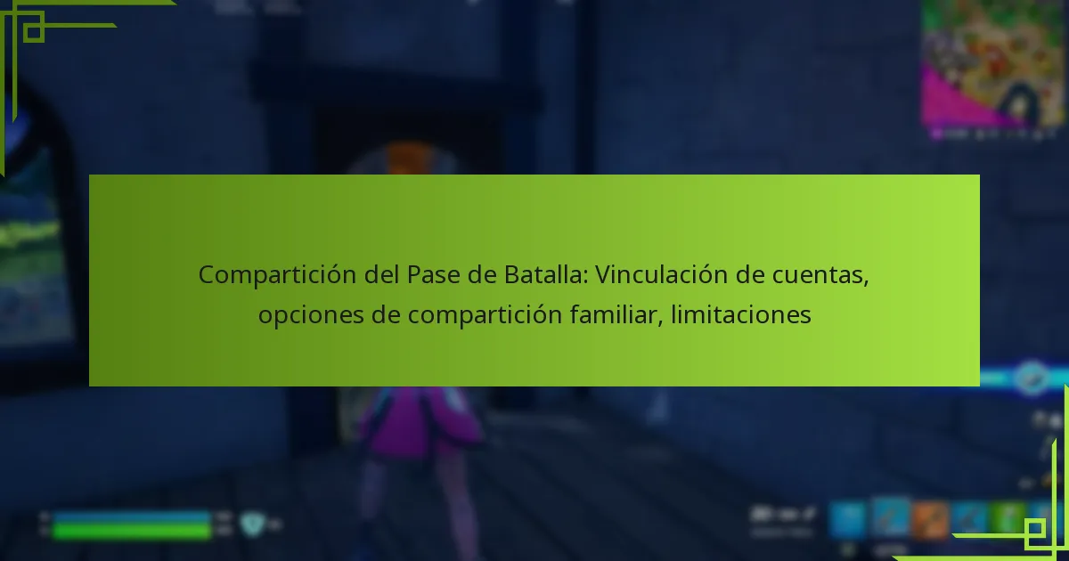 Compartición del Pase de Batalla: Vinculación de cuentas, opciones de compartición familiar, limitaciones
