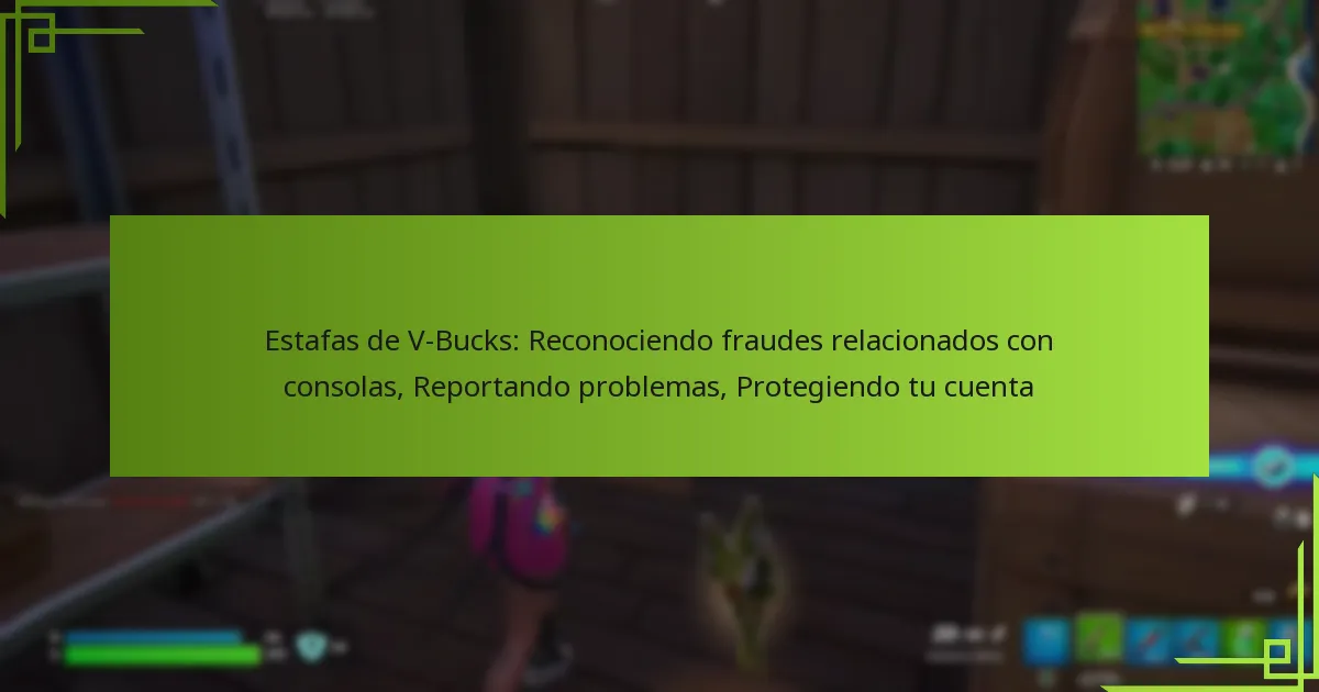 Estafas de V-Bucks: Reconociendo fraudes relacionados con consolas, Reportando problemas, Protegiendo tu cuenta
