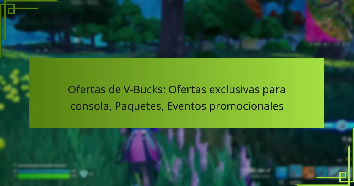 Ofertas de V-Bucks: Ofertas exclusivas para consola, Paquetes, Eventos promocionales