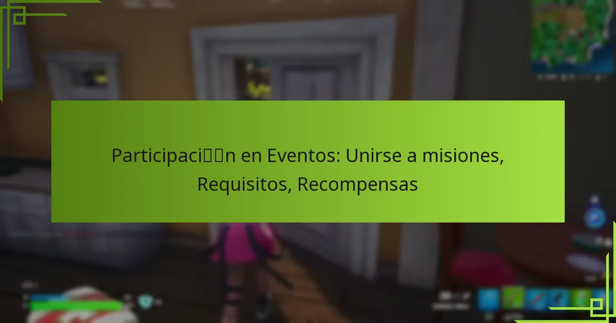 Participación en Eventos: Unirse a misiones, Requisitos, Recompensas