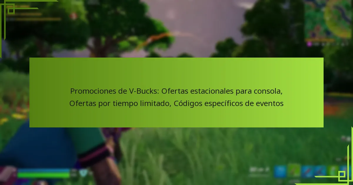 Promociones de V-Bucks: Ofertas estacionales para consola, Ofertas por tiempo limitado, Códigos específicos de eventos