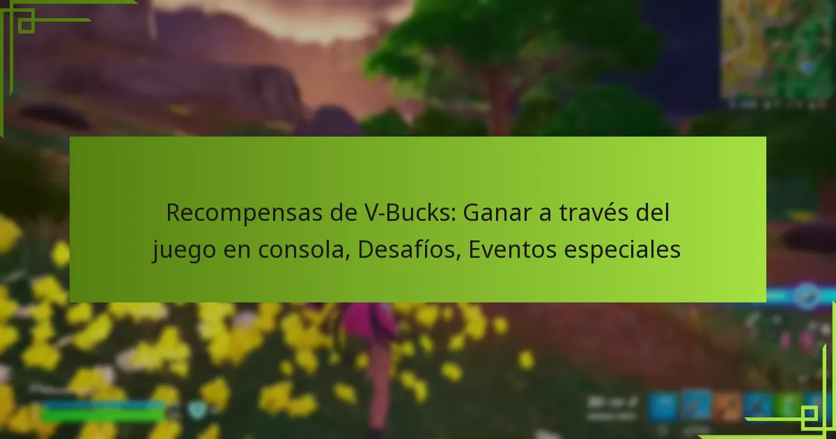 Recompensas de V-Bucks: Ganar a través del juego en consola, Desafíos, Eventos especiales