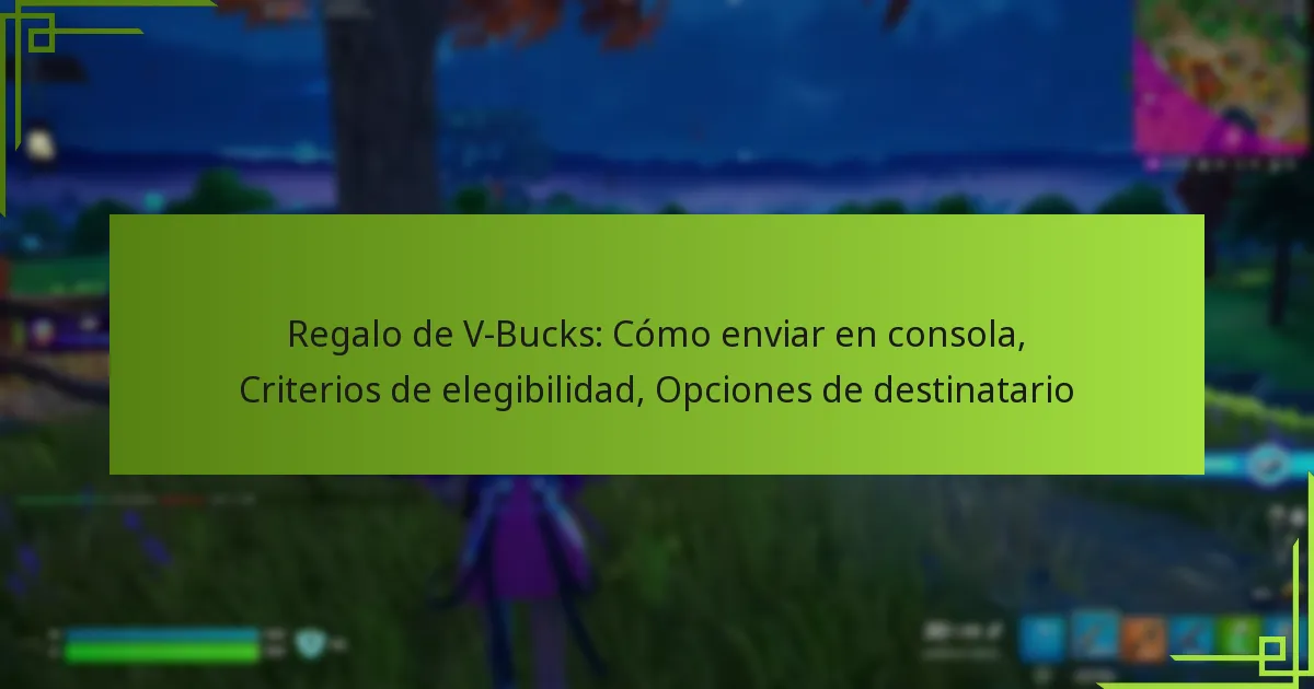 Regalo de V-Bucks: Cómo enviar en consola, Criterios de elegibilidad, Opciones de destinatario