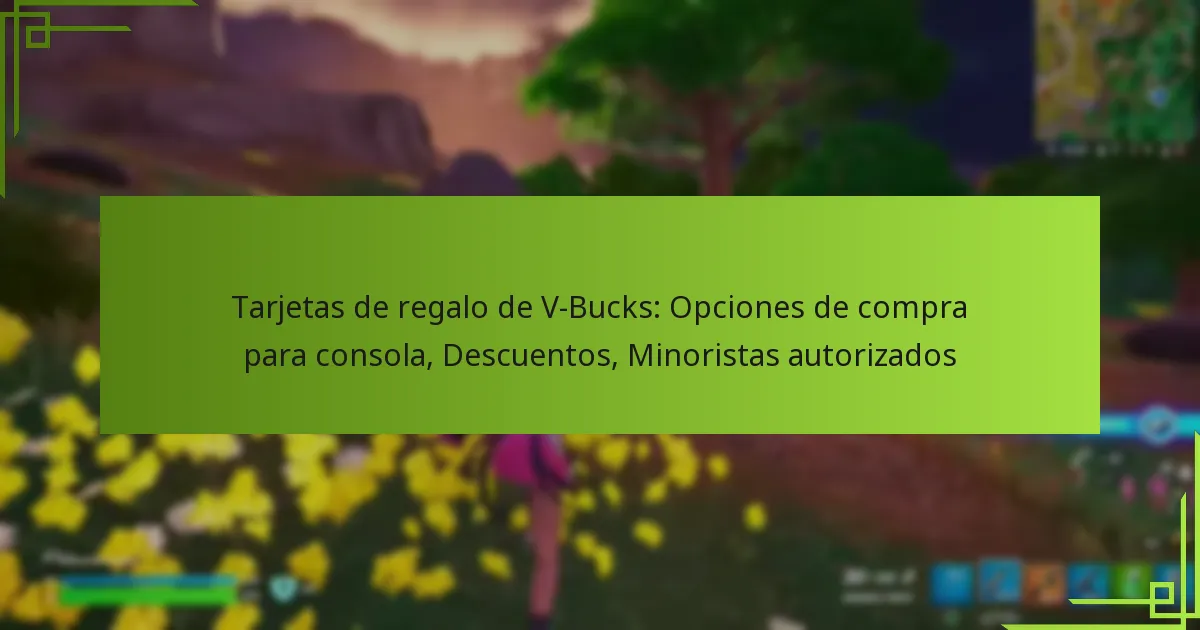 Tarjetas de regalo de V-Bucks: Opciones de compra para consola, Descuentos, Minoristas autorizados