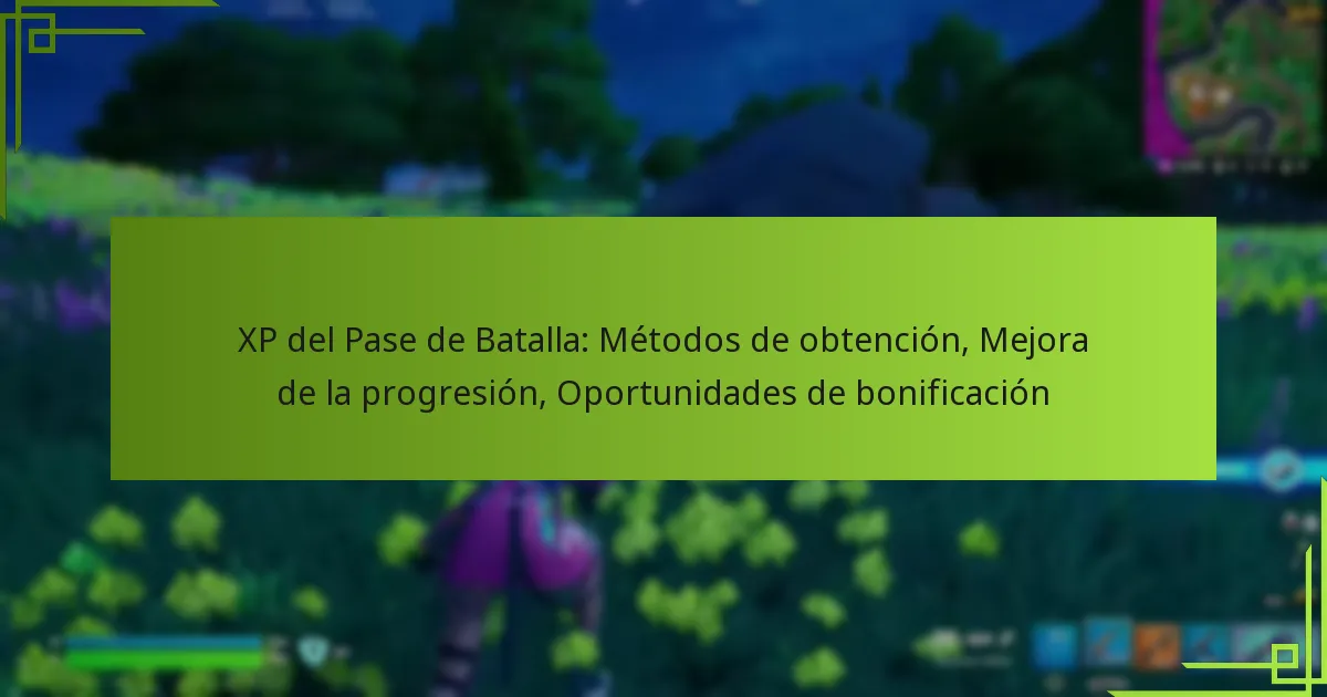XP del Pase de Batalla: Métodos de obtención, Mejora de la progresión, Oportunidades de bonificación