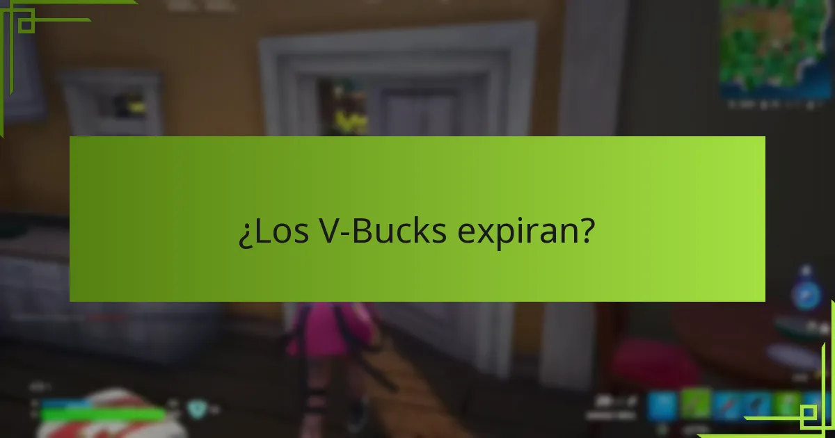 ¿Los V-Bucks expiran?