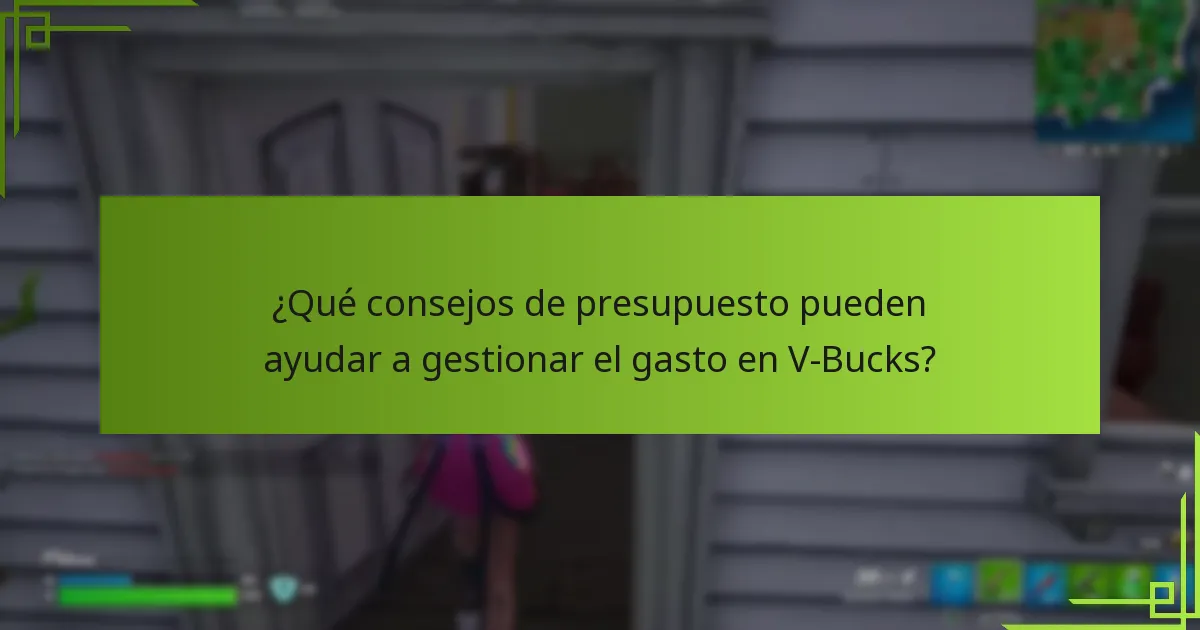 ¿Qué consejos de presupuesto pueden ayudar a gestionar el gasto en V-Bucks?