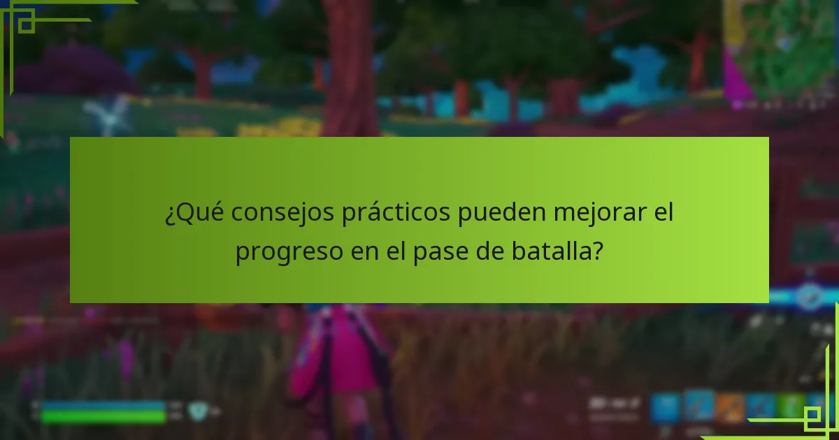 ¿Qué consejos prácticos pueden mejorar el progreso en el pase de batalla?