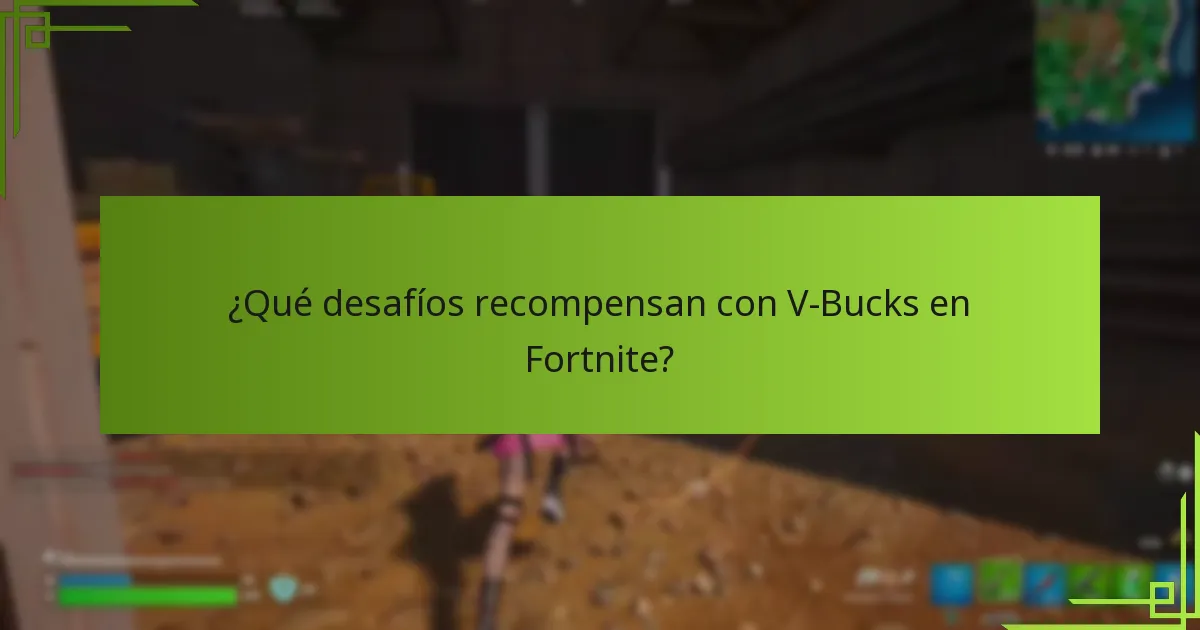 ¿Qué desafíos recompensan con V-Bucks en Fortnite?