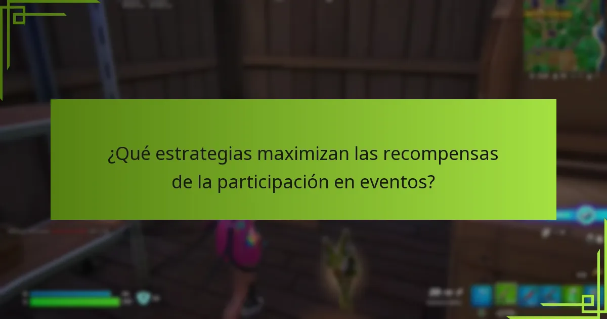 ¿Qué estrategias maximizan las recompensas de la participación en eventos?