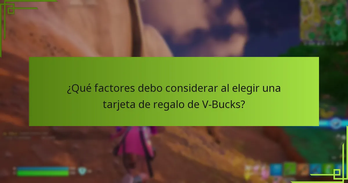 ¿Qué factores debo considerar al elegir una tarjeta de regalo de V-Bucks?