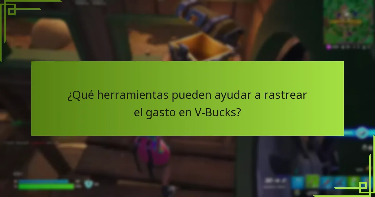 ¿Qué herramientas pueden ayudar a rastrear el gasto en V-Bucks?