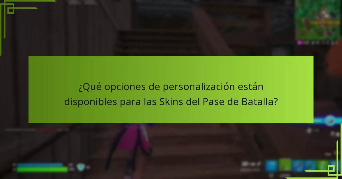 ¿Qué opciones de personalización están disponibles para las Skins del Pase de Batalla?