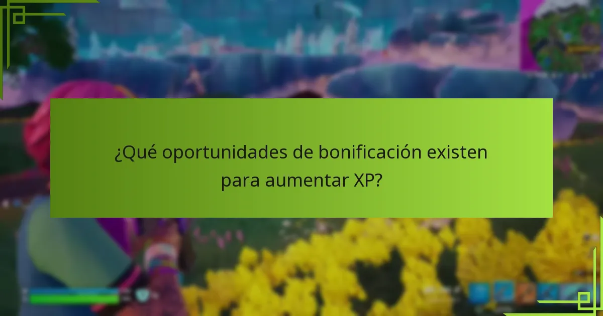 ¿Qué oportunidades de bonificación existen para aumentar XP?