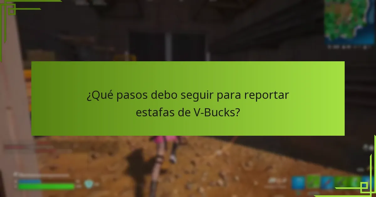 ¿Qué pasos debo seguir para reportar estafas de V-Bucks?