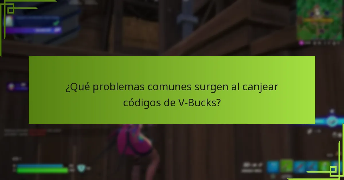 ¿Qué problemas comunes surgen al canjear códigos de V-Bucks?