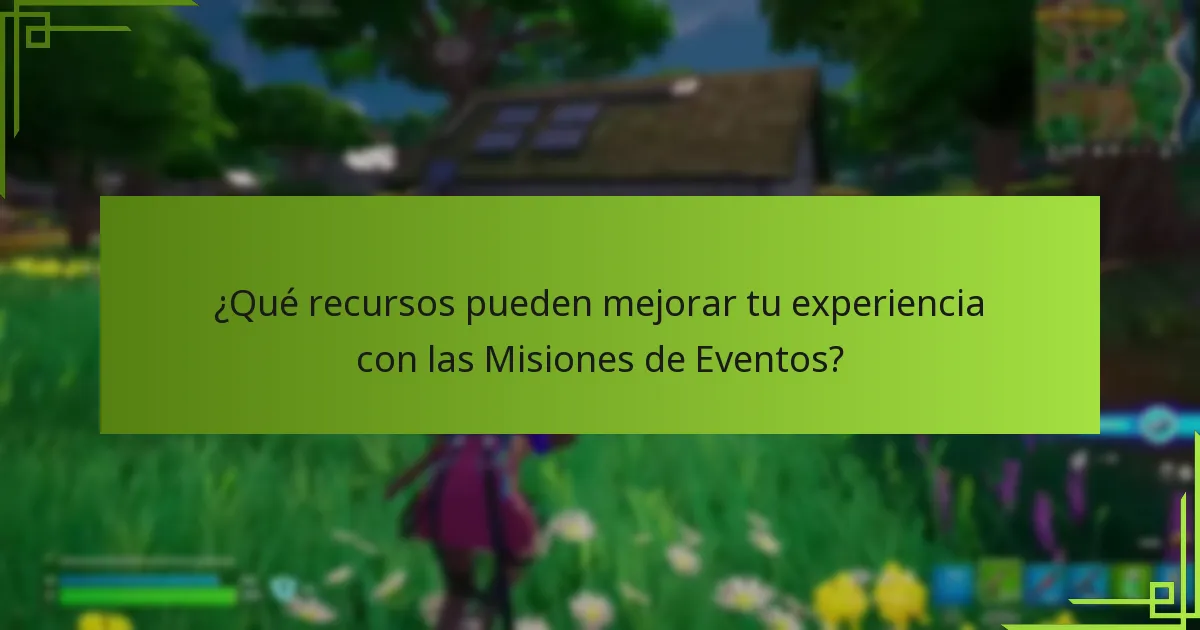 ¿Qué recursos pueden mejorar tu experiencia con las Misiones de Eventos?