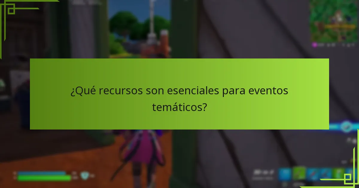 ¿Qué recursos son esenciales para eventos temáticos?