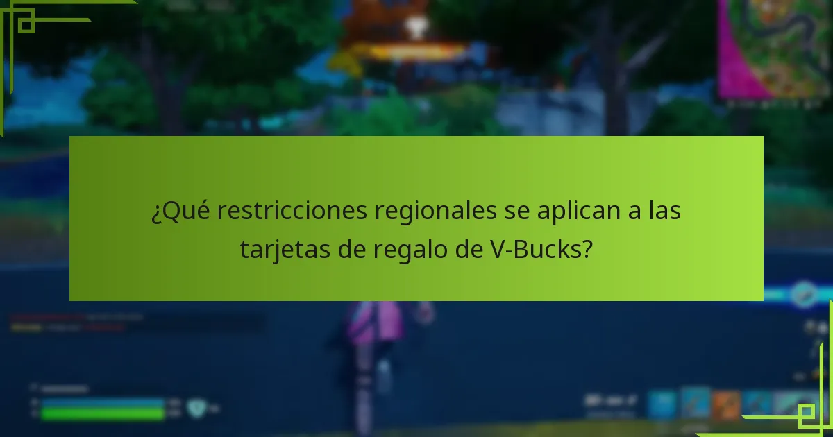 ¿Qué restricciones regionales se aplican a las tarjetas de regalo de V-Bucks?