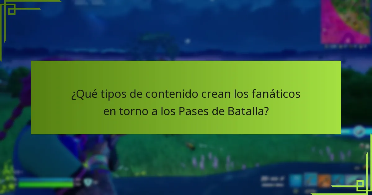 ¿Qué tipos de contenido crean los fanáticos en torno a los Pases de Batalla?